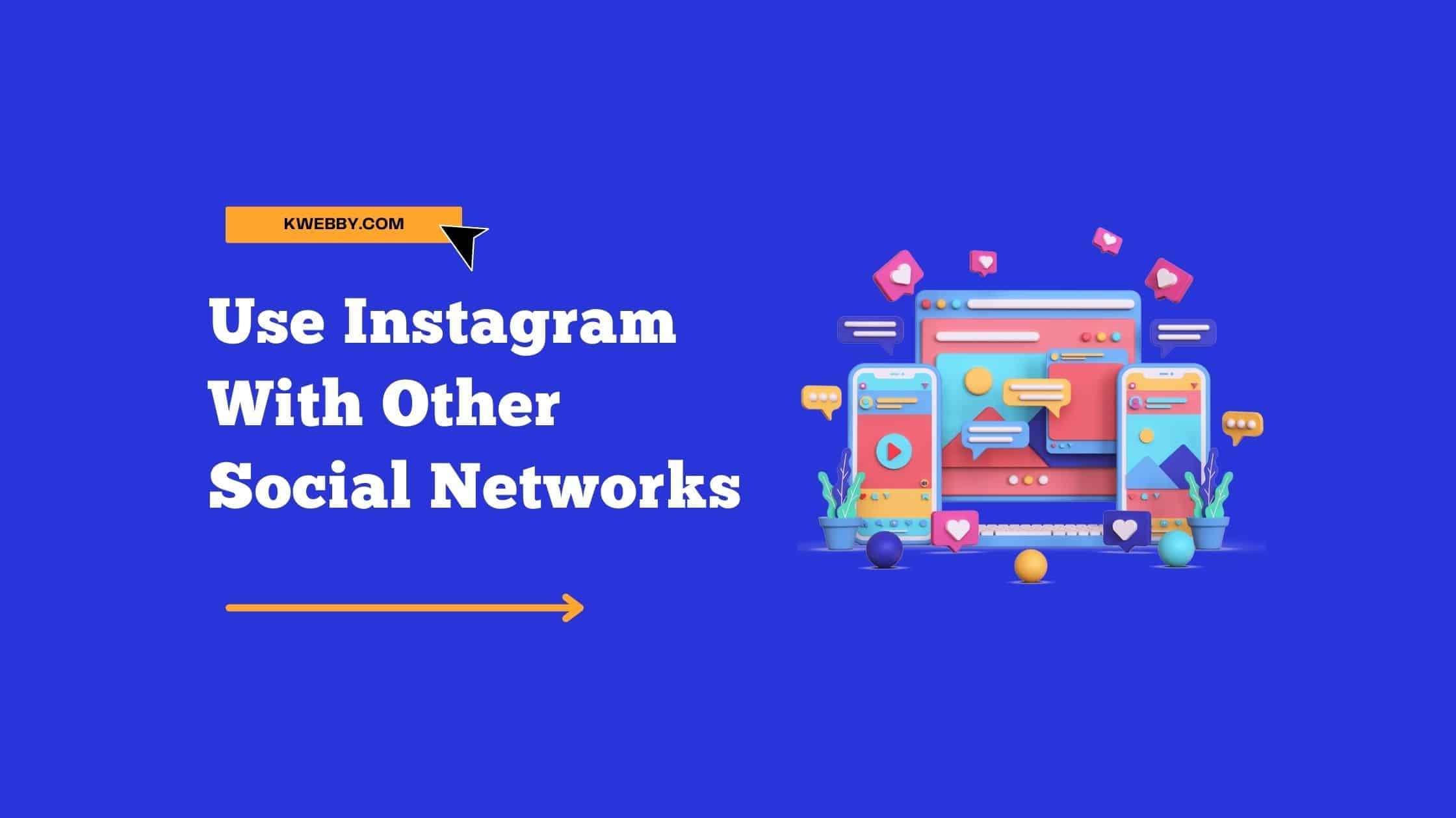 How to Use Instagram to share on other Social Networks in 2 Easy Steps