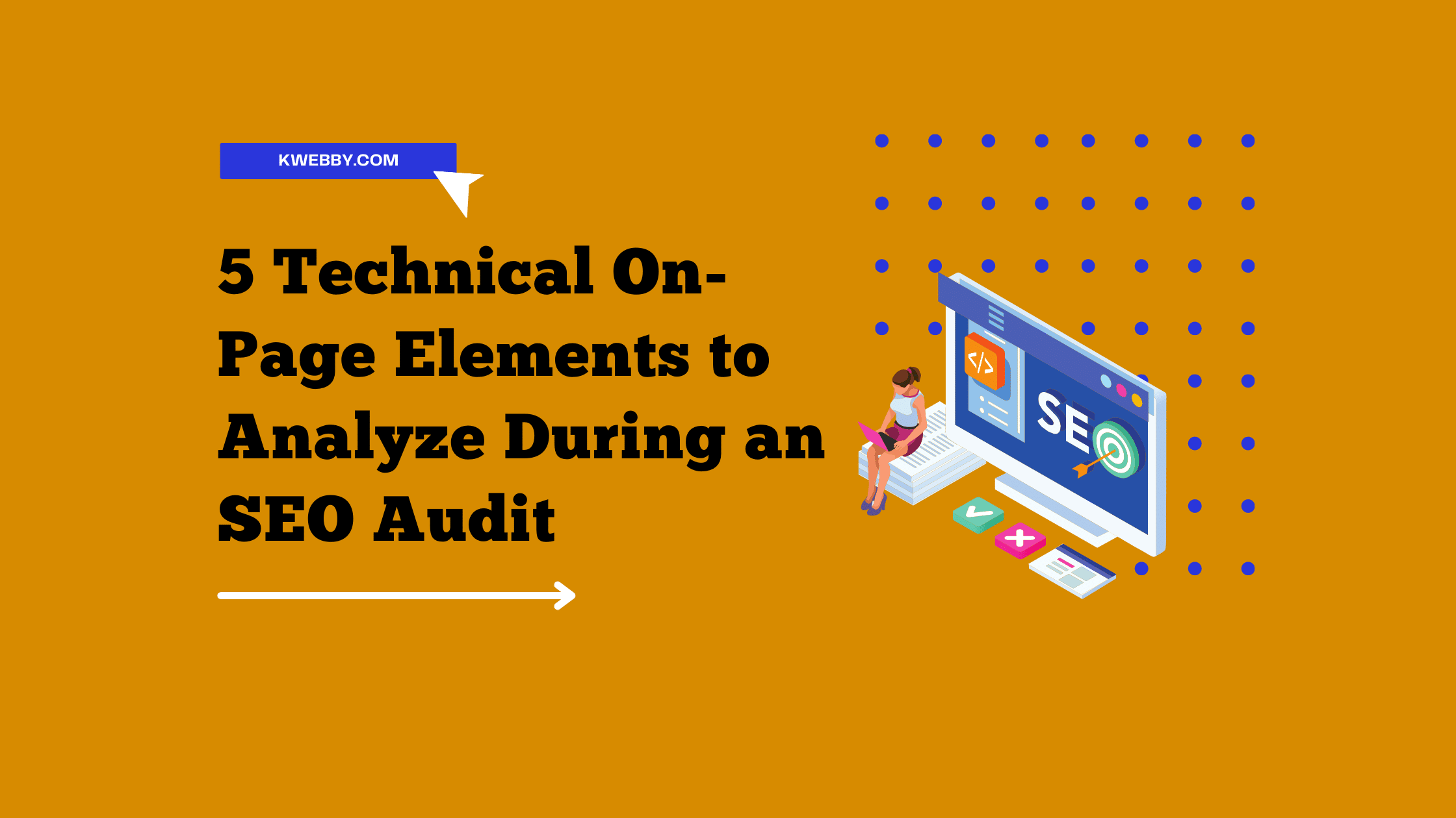 5 Technical On-Page Elements to Analyze During an SEO Audit to Rank Quickly