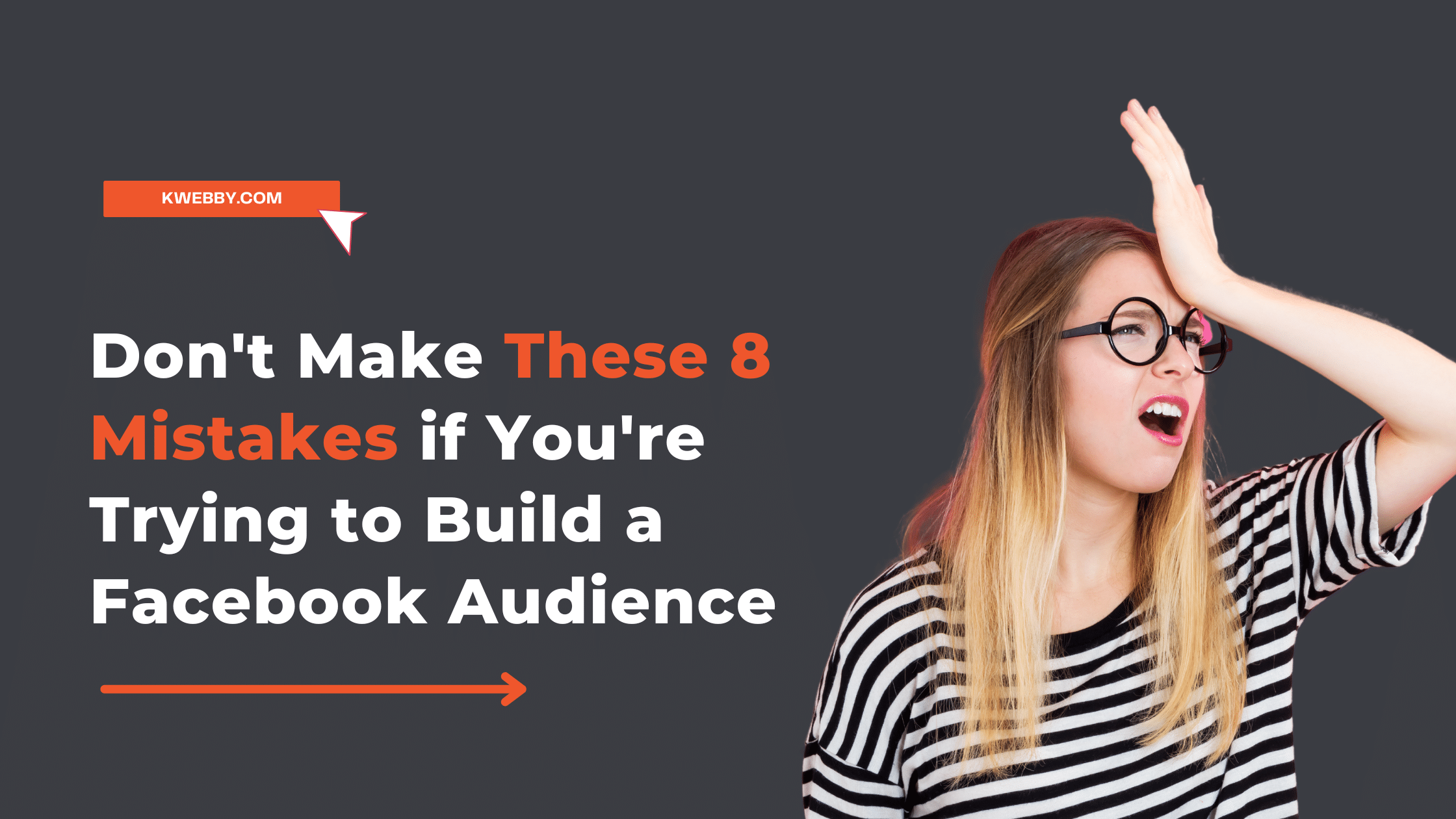 Don’t Make These 8 Mistakes if You’re Trying to Build a Facebook Audience