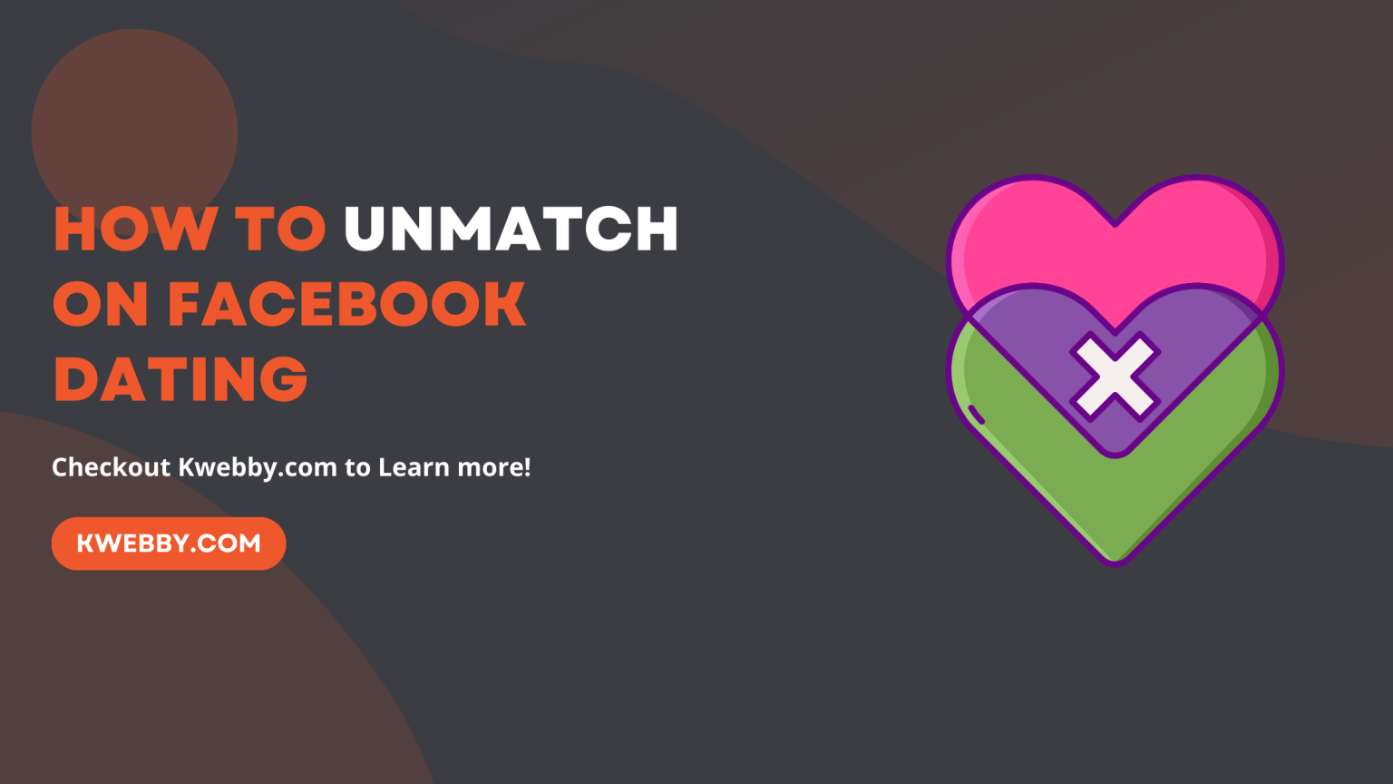 How To Unmatch On Facebook Dating (The Easy Way) Kwebby