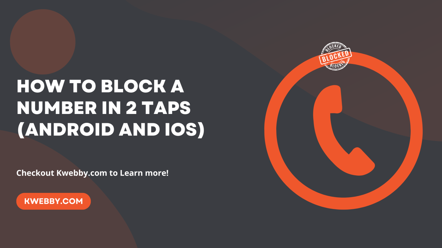 How To Block A Number In 2 Taps (Android And IOS) Kwebby