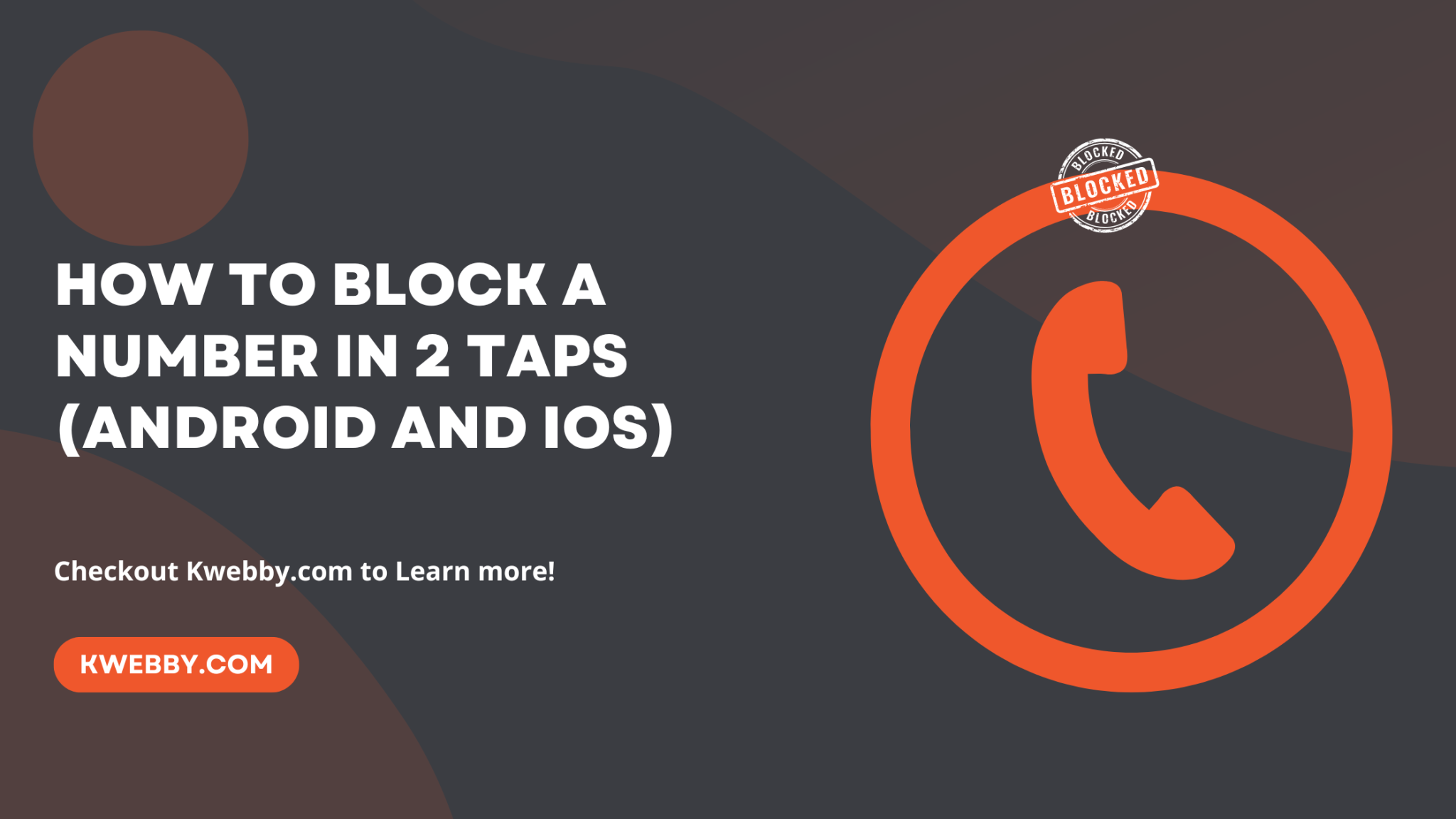 how-to-block-a-number-in-2-taps-android-and-ios-kwebby