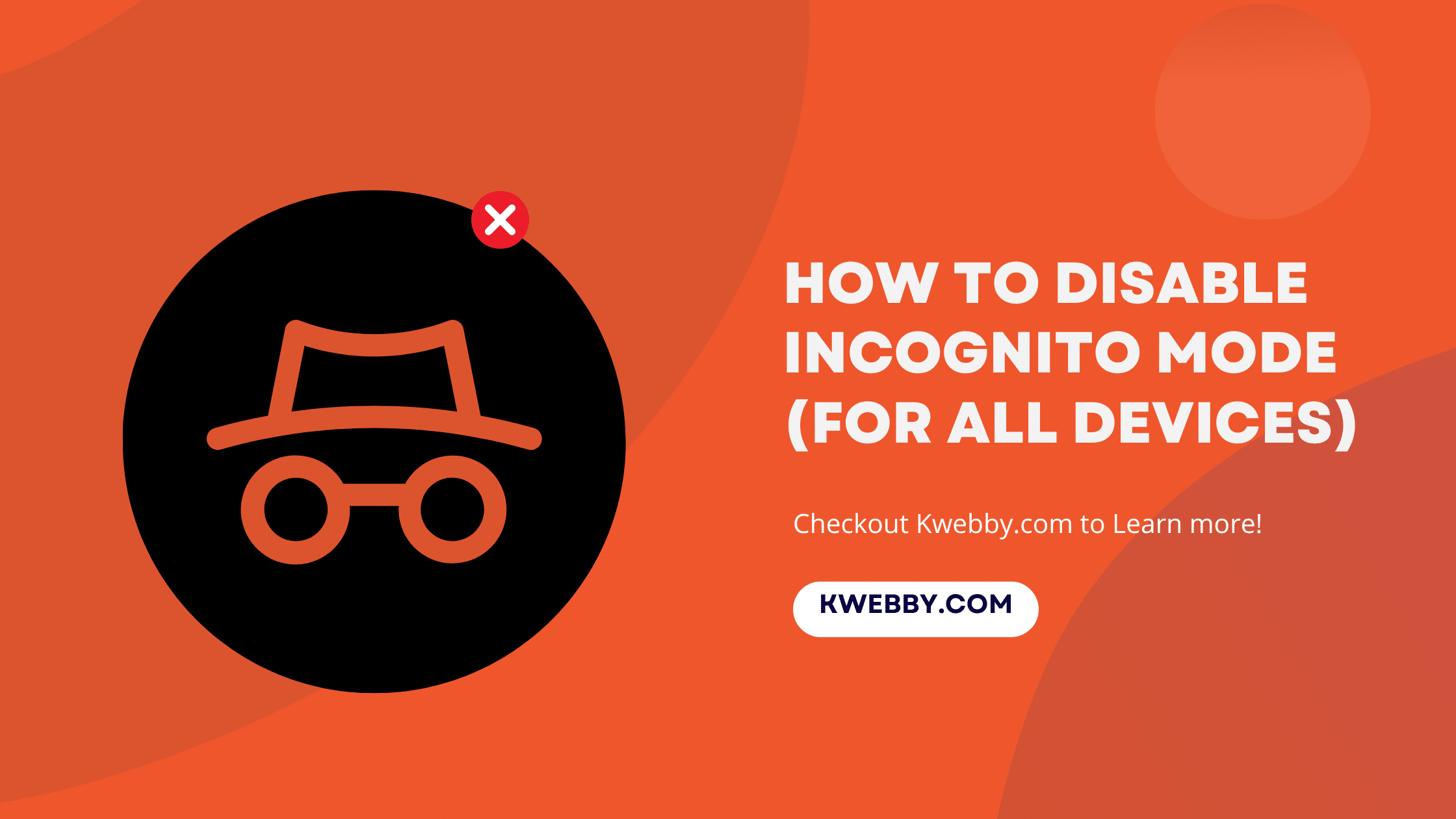 How To Disable Incognito Mode (For All Devices) | Kwebby