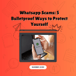 Whatsapp Scams: 5 Bulletproof Ways to Protect Yourself