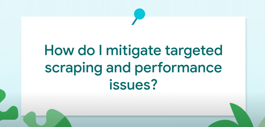 How to stop targeted scraping to improve performance? Google Answers 9