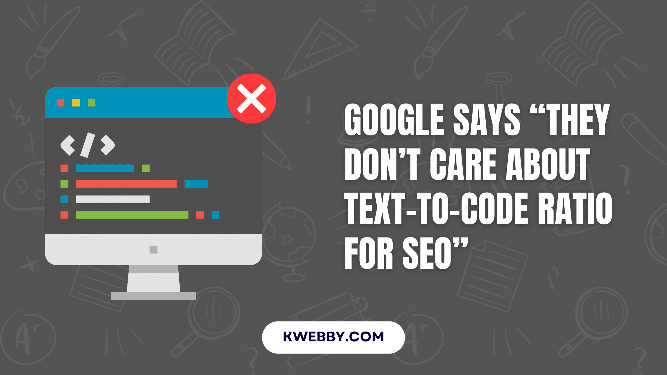 Google says they don’t care about text-to-code ratio for SEO