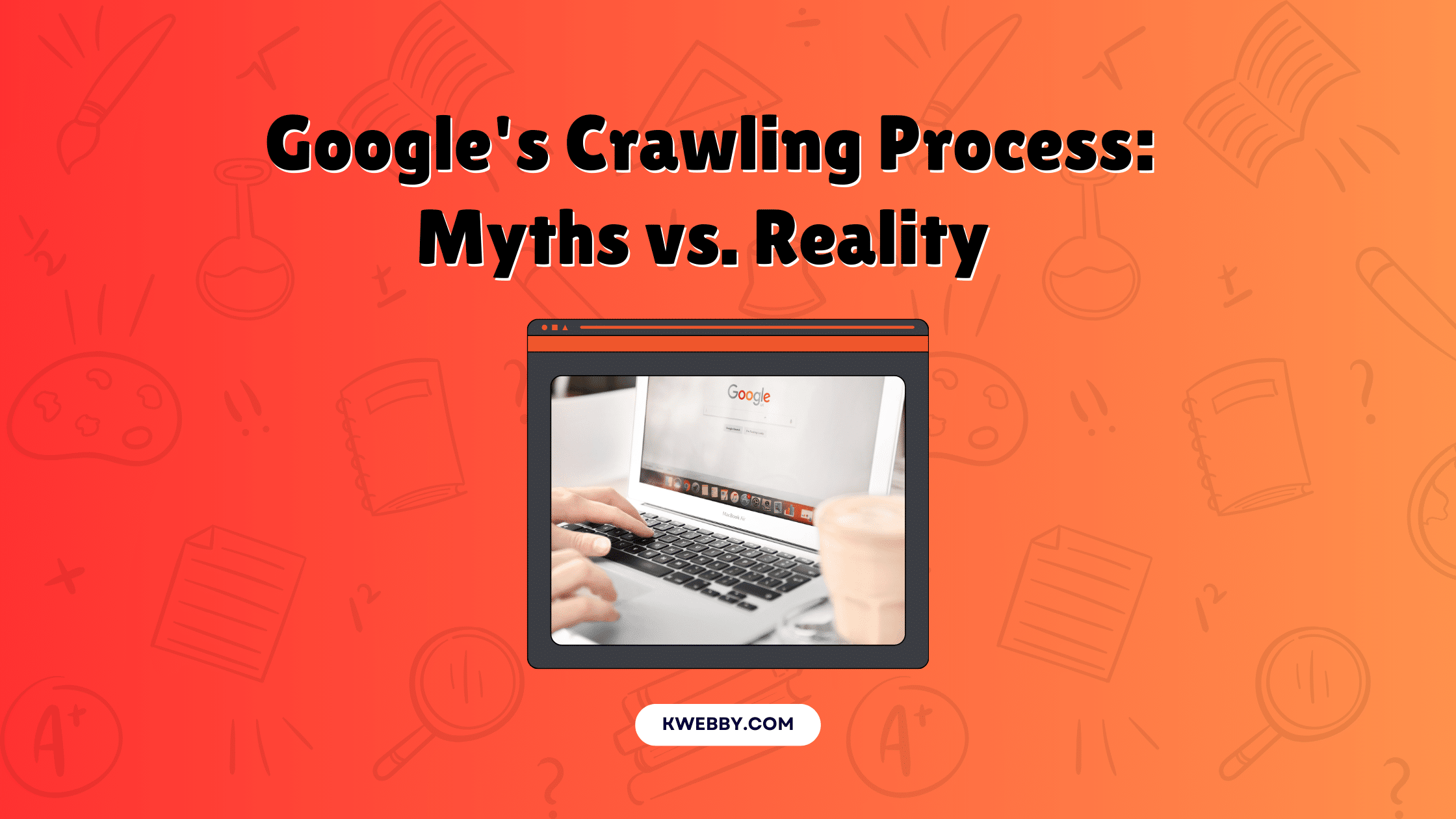 Google’s Crawling Process: Myths vs. Reality (From Google)