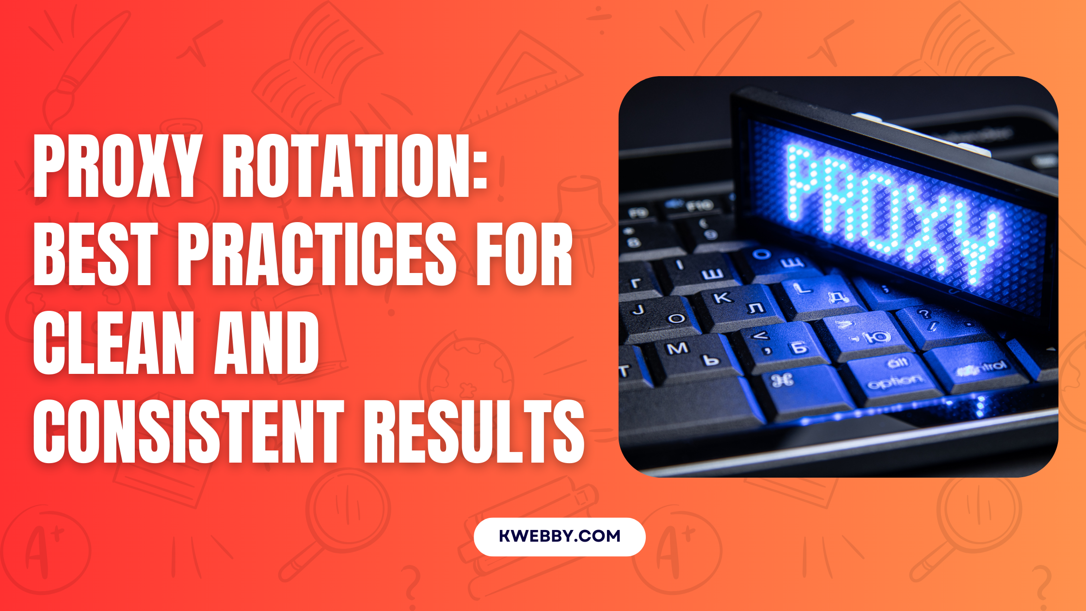 Proxy Rotation: Best Practices for Clean and Consistent Results