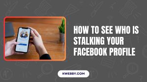 How To See Who Is Stalking Your Facebook Profile (4 Methods) | Kwebby