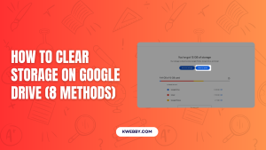 How To Clear Storage On Google Drive (8 Methods) | Kwebby